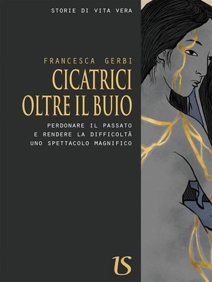 cover image of Cicatrici oltre il buio. Perdonare il passato e rendere la difficoltà uno spettacolo magnifico